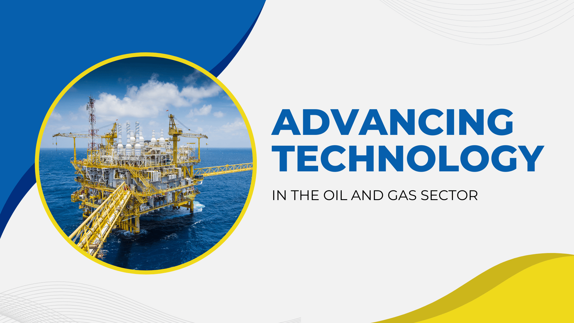 Advancing Technology In Oil & Gas