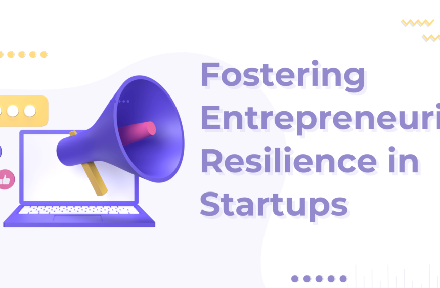 Fostering Entrepreneurial Resilience in Startups