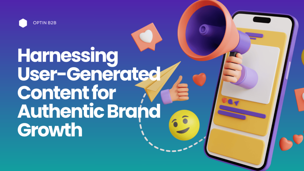 Harnessing User-Generated Content for Authentic Brand Growth
