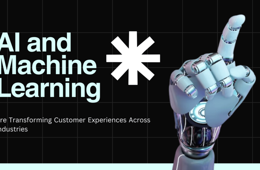 How AI and Machine Learning Are Transforming Customer Experiences Across Industries