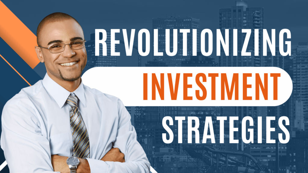 Revolutionizing Investment Strategies