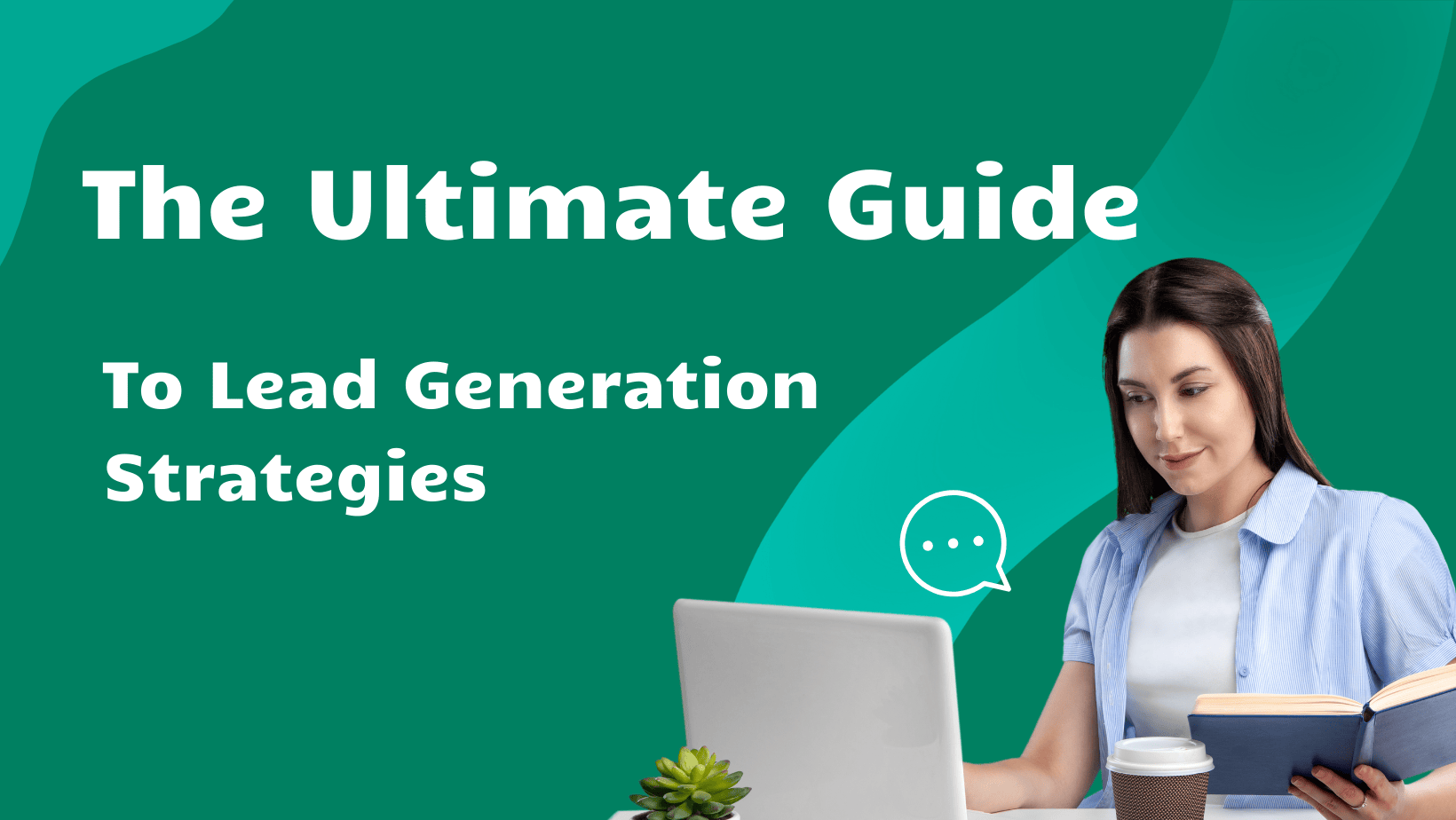 Ultimate Guide to Lead Generation Strategies