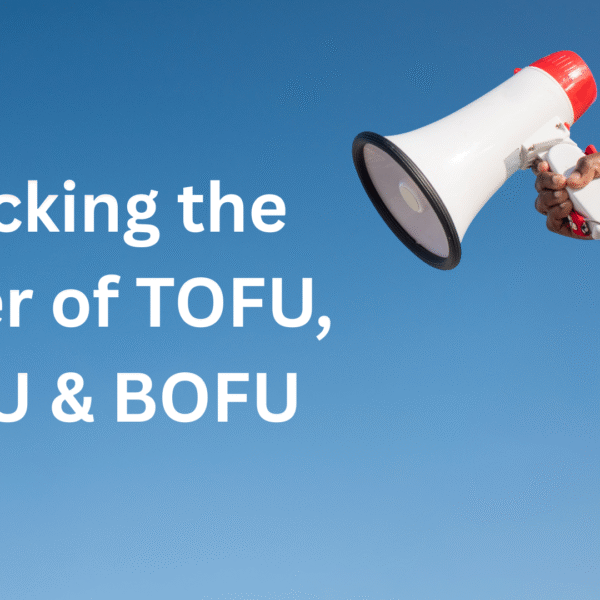Unlocking the Power of TOFU, MOFU & BOFU:…